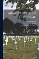 Armed Forces in Peacetime; Britain, 1918-1940, a Case Study