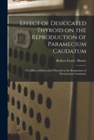 Effect of Desiccated Thyroid on the Reproduction of Paramecium Caudatum; The Effect of Desiccated Thyroid on the Respiration of Paramecium Caudatum