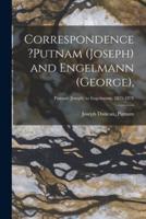 Correspondence ?Putnam (Joseph) and Engelmann (George); Putnam (Joseph) to Engelmann, 1875-1878