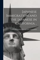 Japanese Immigration and the Japanese in California ..