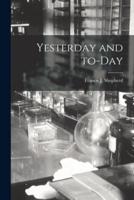 Yesterday and To-Day [Microform]