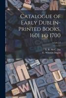Catalogue of Early Dublin-Printed Books, 1601 to 1700; V.1