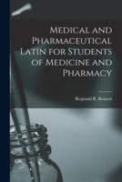 Medical and Pharmaceutical Latin for Students of Medicine and Pharmacy