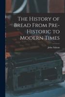 The History of Bread From Pre-Historic to Modern Times
