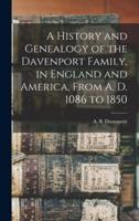 A History and Genealogy of the Davenport Family, in England and America, From A. D. 1086 to 1850