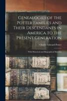 Genealogies of the Potter Families and Their Descendants in America to the Present Generation
