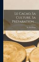 Le Cacao, Sa Culture, Sa Préparation...