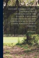 Historic Sumner County, Tennessee, With Genealogies of the Bledsoe, Gage and Douglass Families and Genealogical Notes of Other Sumner County Families