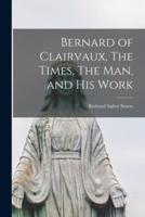 Bernard of Clairvaux, The Times, The Man, and His Work