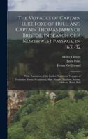The Voyages of Captain Luke Foxe of Hull, and Captain Thomas James of Bristol, in Search of a Northwest Passage, in 1631-32