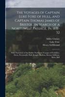 The Voyages of Captain Luke Foxe of Hull, and Captain Thomas James of Bristol, in Search of a Northwest Passage, in 1631-32