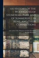 (A) History of the Woodgates of Stonewall Park and of Summerhill in Kent, and Their Connections