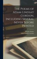 The Poems of Adam Lindsay Gordon, Including Several Never Before Printed