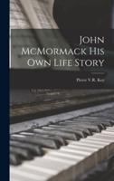 John McMormack His Own Life Story