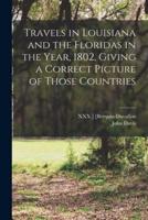 Travels in Louisiana and the Floridas in the Year, 1802, Giving a Correct Picture of Those Countries