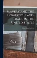 Slavery and the Domestic Slave-Trade in the United States