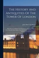 The History And Antiquities Of The Tower Of London