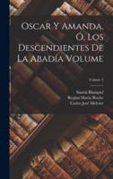 Oscar Y Amanda, Ó, Los Descendientes De La Abadía Volume; Volume 2