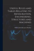 Useful Rules and Tables Relating to Mensuration, Engineering, Structures and Machines