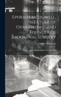Ephraim Mcdowell, "Father of Ovariotomy" and Founder of Abdominal Surgery