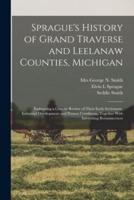 Sprague's History of Grand Traverse and Leelanaw Counties, Michigan