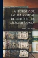 A History or Genealogical Record of the Messler Family