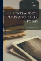 Haunts And By-Paths, And Other Poems