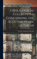 Genealogical Collections Concerning the Scottish House of Edgar