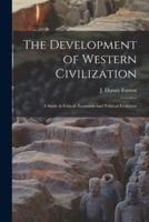 The Development of Western Civilization; a Study in Ethical, Economic and Political Evolution