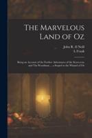 The Marvelous Land of Oz; Being an Account of the Further Adventures of the Scarecrow and Tin Woodman ... A Sequel to the Wizard of Oz