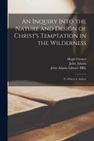 An Inquiry Into the Nature and Design of Christ's Temptation in the Wilderness