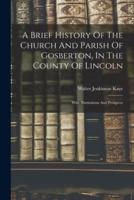 A Brief History Of The Church And Parish Of Gosberton, In The County Of Lincoln