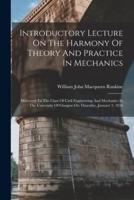 Introductory Lecture On The Harmony Of Theory And Practice In Mechanics