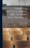 Hampton Institute. 1868 to 1885. Its Work for Two Races