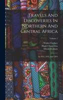 Travels And Discoveries In Northern And Central Africa