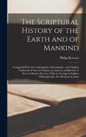 The Scriptural History of the Earth and of Mankind