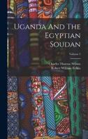 Uganda And The Egyptian Soudan; Volume 1