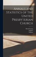Annals and Statistics of the United Presbyterian Church