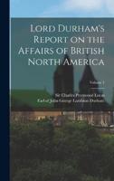 Lord Durham's Report on the Affairs of British North America; Volume 1