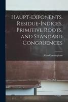 Haupt-Exponents, Residue-Indices, Primitive Roots, and Standard Congruences