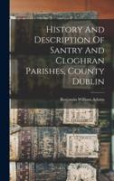 History And Description Of Santry And Cloghran Parishes, County Dublin