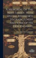 A Memorial of the Neff Family, With Special Reference to Francis Neff and Some of His Descendants;