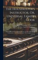 The Housekeeper's Instructor, Or, Universal Family Cook