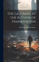 The Last Man, by the Author of Frankenstein