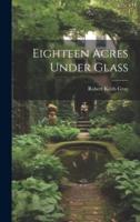 Eighteen Acres Under Glass