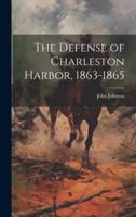 The Defense of Charleston Harbor, 1863-1865