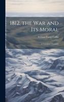 1812, the War and Its Moral