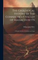 The Geological History of the Connecticut Valley of Massachusetts