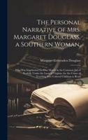 The Personal Narrative of Mrs. Margaret Douglass, a Southern Woman,