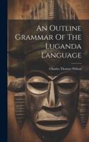 An Outline Grammar Of The Luganda Language